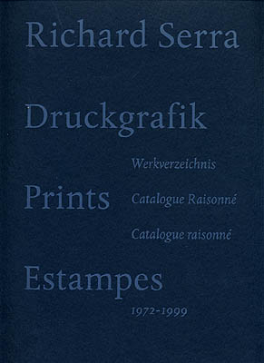 Richard Serra. Druckgraphik (Prints / Estampes) 1972 - 1999